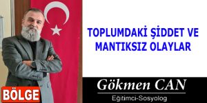 TOPLUMDAKİ ŞİDDET VE MANTIKSIZ OLAYLAR