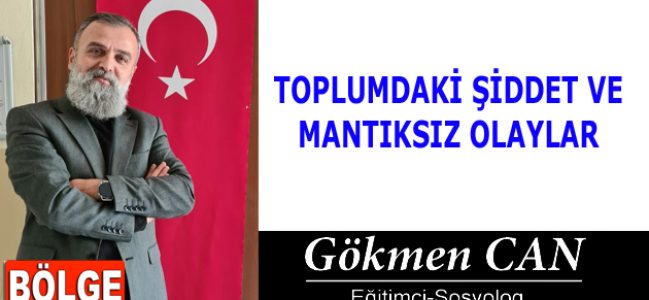 TOPLUMDAKİ ŞİDDET VE MANTIKSIZ OLAYLAR