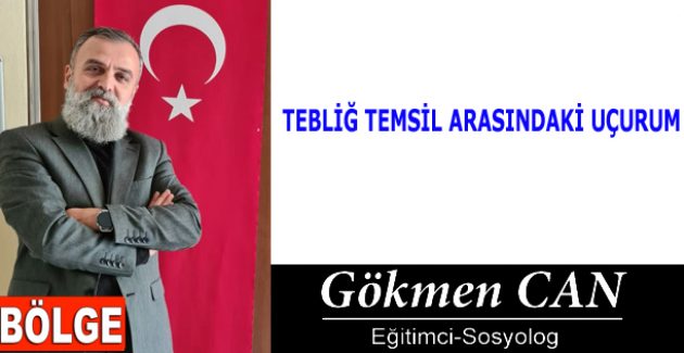 TEBLİĞ TEMSİL ARASINDAKİ UÇURUM