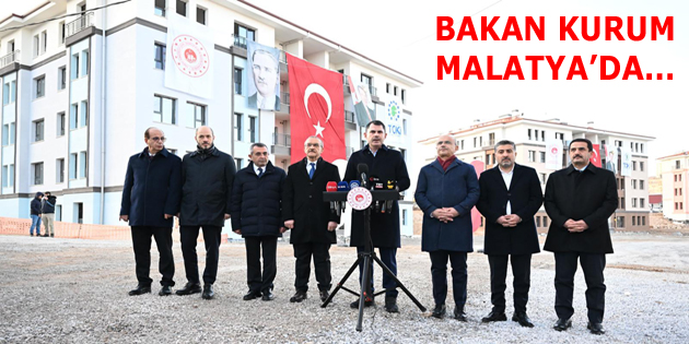 BAKAN KURUM MALATYA’DA…