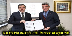 MALATYA’DA KALEGÖL OTEL’İN DEVRİ GERÇEKLEŞTİ