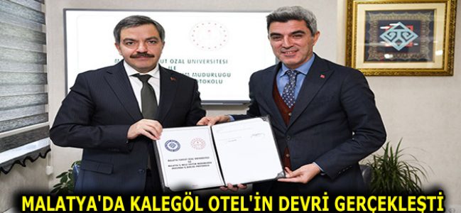 MALATYA’DA KALEGÖL OTEL’İN DEVRİ GERÇEKLEŞTİ