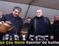 ESENLER’DE ÇAYLAR KEYİFLE YUDUMLANDI