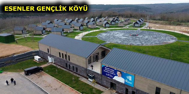 ”ESENLER GENÇLİK KÖYÜ” GENÇLERE KAPILARINI AÇTI