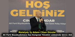 Malatyalı İş Adamı Cihan Dündar, AK Parti Büyükçekmece İlçe Kongresi Yönetim Listesinde Görev Aldı