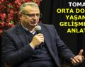 TOMAR, ORTA DOĞU’DA YAŞANAN GELİŞMELERİ ANLATTI