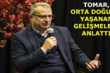 TOMAR, ORTA DOĞU’DA YAŞANAN GELİŞMELERİ ANLATTI