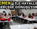 ”EMEK” İLE HAYALLER GERÇEĞE DÖNÜŞÜYOR