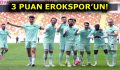 EROKSPOR’DAN ALTIN DEĞERİNDE 3 PUAN!