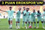 EROKSPOR’DAN ALTIN DEĞERİNDE 3 PUAN!