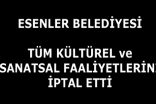 ESENLER BELEDİYESİ TÜM KÜLTÜR FAALİYETLERİNİ İPTAL ETTİ