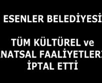 ESENLER BELEDİYESİ TÜM KÜLTÜR FAALİYETLERİNİ İPTAL ETTİ