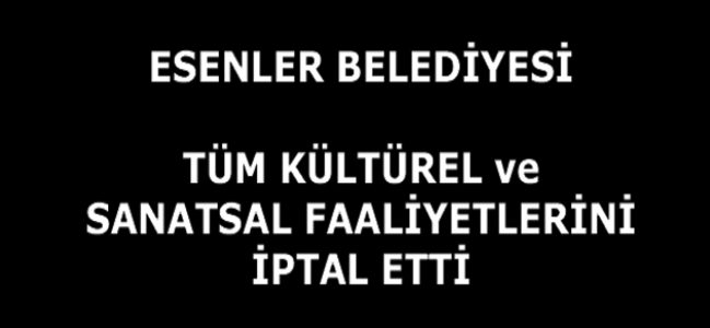 ESENLER BELEDİYESİ TÜM KÜLTÜR FAALİYETLERİNİ İPTAL ETTİ