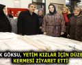 M.TEVFİK GÖKSU, YETİM KIZLAR İÇİN DÜZENLENEN KERMESİ ZİYARET ETTİ