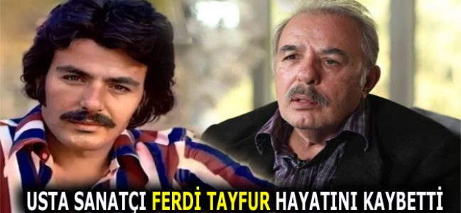 Usta sanatçı Ferdi Tayfur hayatını kaybetti