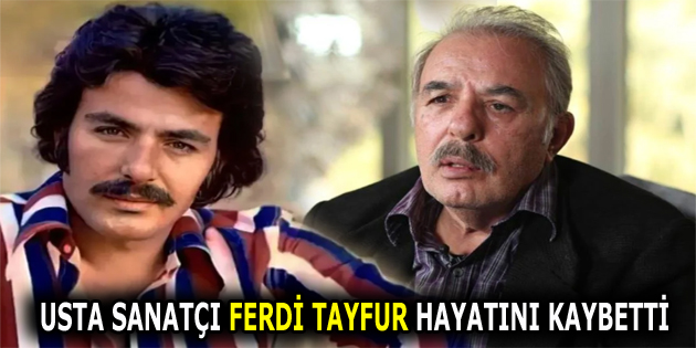 Usta sanatçı Ferdi Tayfur hayatını kaybetti