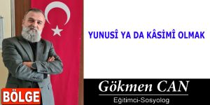 YUNUSÎ YA DA KÂSİMÎ OLMAK