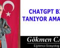 CHATGPT BİLE TANIYOR AMA BİZ?