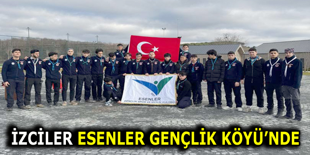 ESENLERLİ İZCİLER GENÇLİK KÖYÜ’NDE BULUŞTU