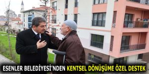 ESENLER BELEDİYESİ’NDEN KENTSEL DÖNÜŞÜME ÖZEL DESTEK