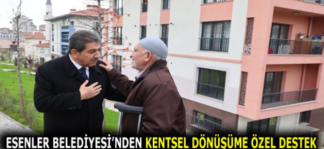 ESENLER BELEDİYESİ’NDEN KENTSEL DÖNÜŞÜME ÖZEL DESTEK