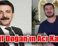 LATİF DOĞAN’IN ACI GÜNÜ