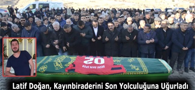 Latif Doğan, Kayınbiraderini Son Yolculuğuna Uğurladı