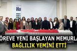 GÖREVE YENİ BAŞLAYAN MEMURLAR YEMİN ETTİ