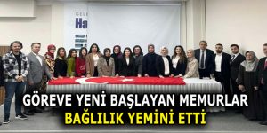 GÖREVE YENİ BAŞLAYAN MEMURLAR YEMİN ETTİ