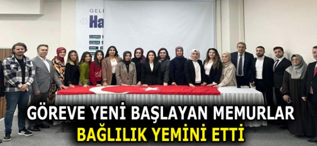 GÖREVE YENİ BAŞLAYAN MEMURLAR YEMİN ETTİ