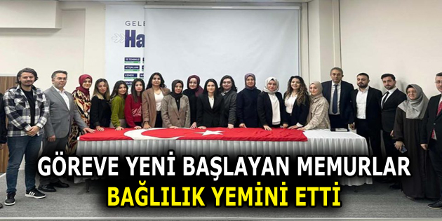 GÖREVE YENİ BAŞLAYAN MEMURLAR YEMİN ETTİ