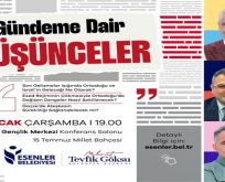 ”GÜNDEME DAİR DÜŞÜNCELER” ESENLER’DE MASAYA YATIRILACAK