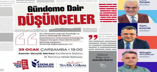 ”GÜNDEME DAİR DÜŞÜNCELER” ESENLER’DE MASAYA YATIRILACAK