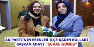 AK PARTİ’NİN ESENLER İLÇE KADIN KOLLARI BAŞKAN ADAYI ”SEVAL GÜNEŞ” AÇIKLANDI