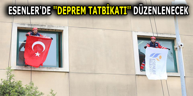 ESENLER’DE ”DEPREM TATBİKATI” DÜZENLENECEK