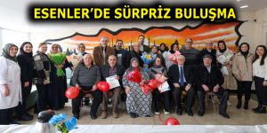 ESENLER’DE SÜRPRİZ BULUŞMA