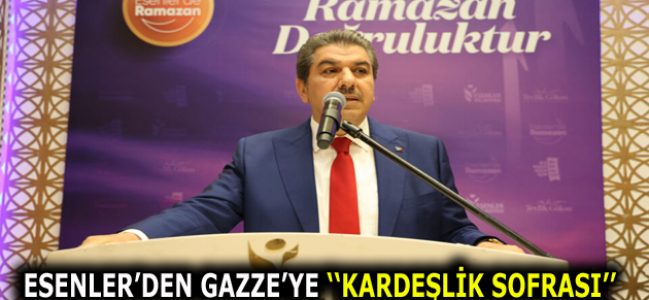 ESENLER BELEDİYESİ’NDEN GAZZE’YE KARDEŞLİK SOFRASI