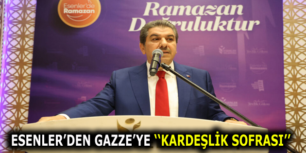 ESENLER BELEDİYESİ’NDEN GAZZE’YE KARDEŞLİK SOFRASI