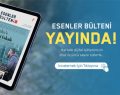 ESENLER BÜLTENİ YAYINDA!