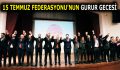 15 TEMMUZ FEDERASYONUNUN GURUR GECESİ