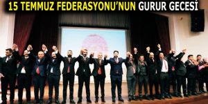 15 TEMMUZ FEDERASYONUNUN GURUR GECESİ