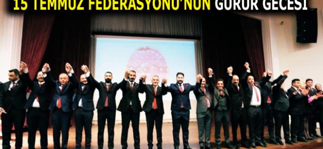 15 TEMMUZ FEDERASYONUNUN GURUR GECESİ