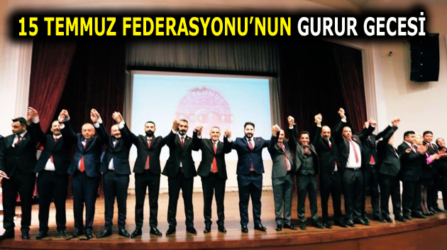 15 TEMMUZ FEDERASYONUNUN GURUR GECESİ