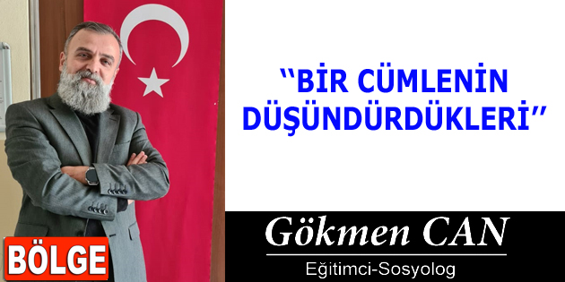 BİR CÜMLENİN DÜŞÜNDÜRDÜKLERİ