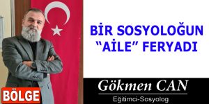 BİR SOSYOLOĞUN “AİLE” FERYADI