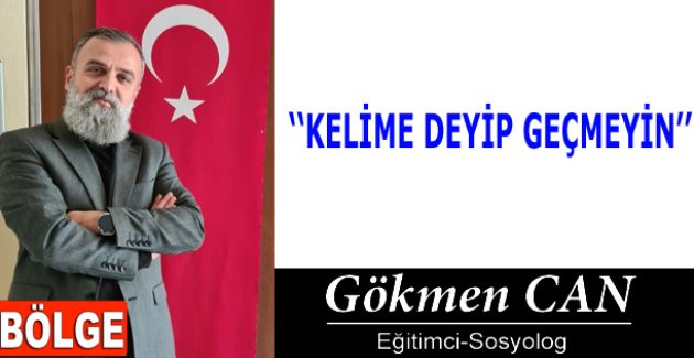 KELİME DEYİP GEÇMEYİN