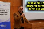 CERRAHOĞLU’NDAN GENÇLERE İLETİŞİMİN ALTIN KURALLARI