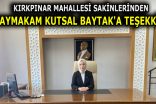 KIRKPINAR MAHALLESİ SAKİNLERİNDEN KAYMAKAM KUTSAL BAYTAK’A TEŞEKKÜR