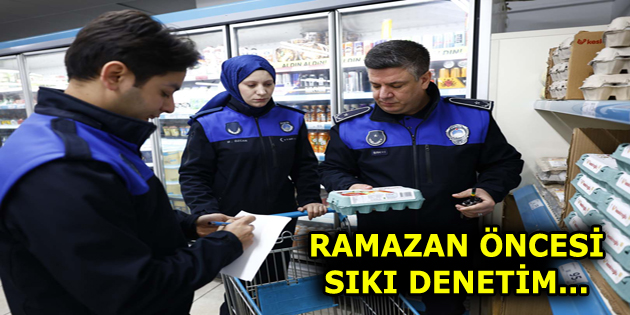 ESENLER BELEDİYESİ RAMAZAN ÖNCESİ MARKET VE FIRINLARA DENETİM DÜZENLEDİ