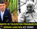 RADYO VE TELEVİZYON PROGRAMCISI SERKAN LAMA’NIN ACI GÜNÜ!